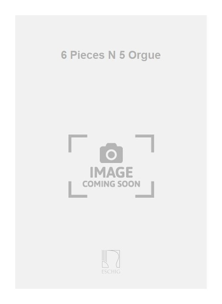 6 Pieces N 5 Orgue